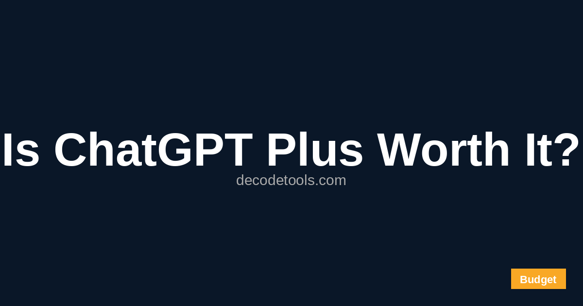 is chatgpt plus worth it — featured image showing ChatGPT Plus review and value assessment — Decode Tools